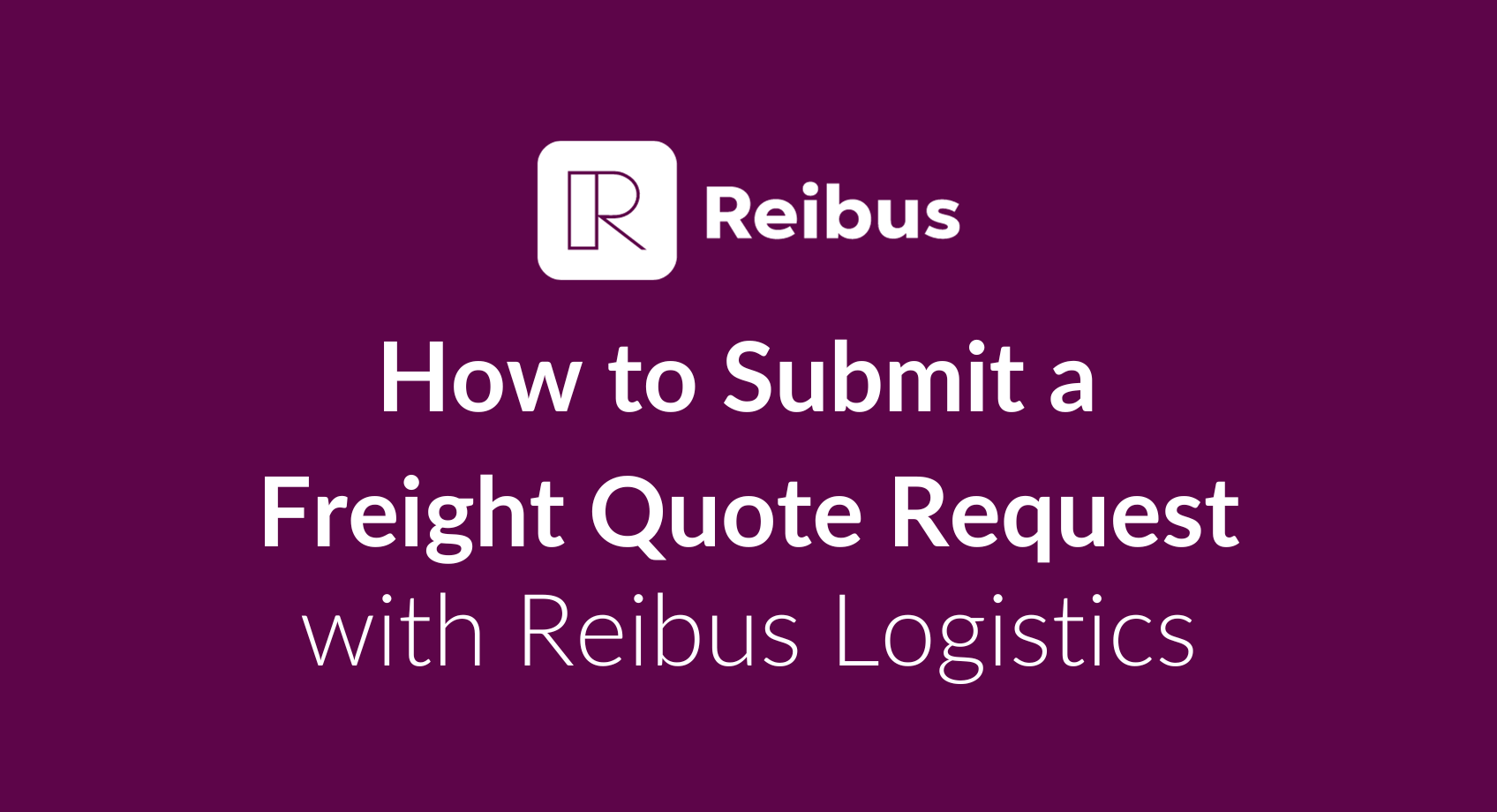 How to Submit a Freight Quote Request with Reibus Logistics Reibus